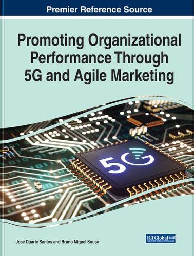 Promoting Organizational Performance Through 5G and Agile Marketing (Advances in Marketing, Customer Relationship Management, and E-services)