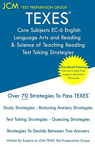 TEXES Core Subjects EC-6 English Language Arts and Reading & Science of Teaching Reading - Test Taking Strategies: Free Online Tutoring - New 2020 Edition - The latest strategies to pass your exam.