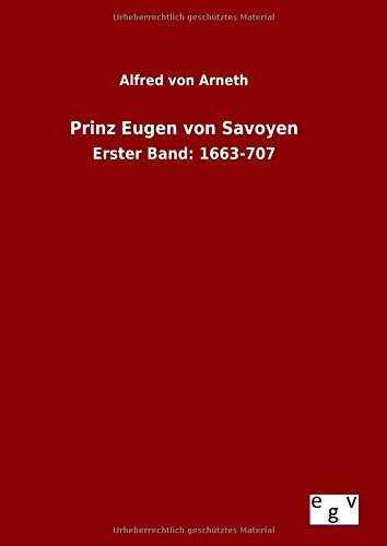 Prinz Eugen von Savoyen: Erster Band: 1663-707