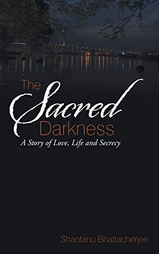 The Sacred Darkness: A Story of Love, Life and Secrecy