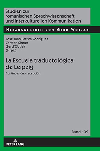 La Escuela traductológica de Leipzig: Continuación y recepción (Studien zur romanischen Sprachwissenschaft und interkulturellen Kommunikation, Band 132)
