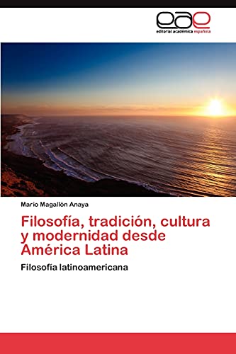 Filosofía, tradición, cultura y modernidad desde América Latina: Filosofía latinoamericana