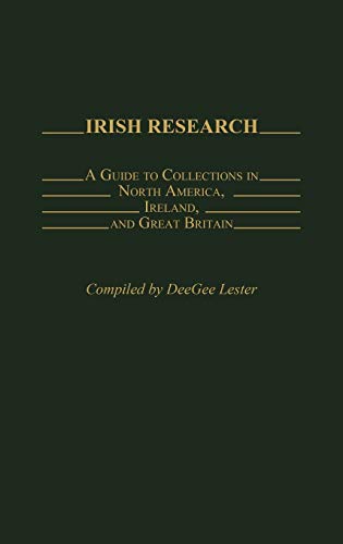Irish Research: A Guide to Collections in North America, Ireland, and Great Britain (Bibliographies & Indexes in World History, Band 9)