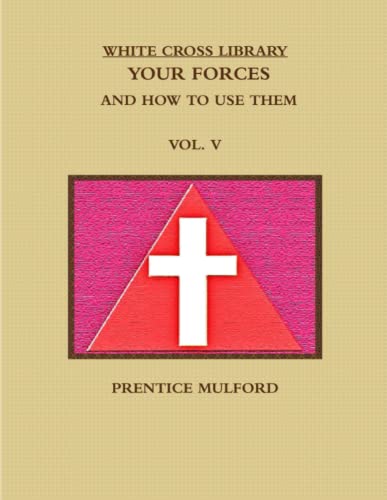 THE WHITE CROSS LIBRARY. YOUR FORCES, AND HOW TO USE THEM. VOL. V.