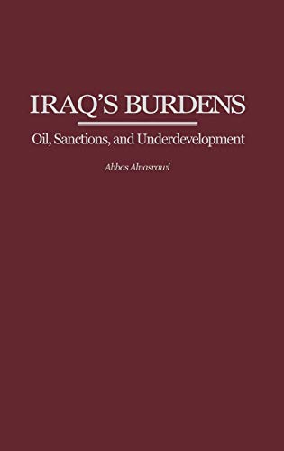 Iraq's Burdens: Oil, Sanctions, and Underdevelopment (Contributions in Economics and Economic History, Band 229)