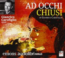 Ad occhi chiusi letto da Gianrico Carofiglio. Audiolibro. CD Audio formato MP3. Ediz. integrale