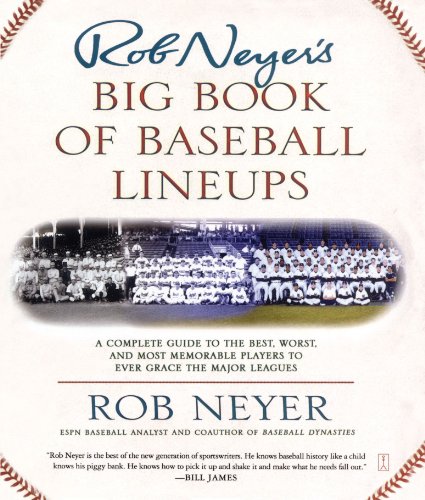 Rob Neyer's Big Book of Baseball Lineups: A Complete Guide to the Best, Worst, and Most Memorable Players to Ever Grace the Major Leagues
