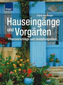 Hauseingänge und Vorgärten: Pflanzvorschläge und Gestaltungsideen