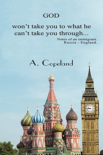 God Won'T Take You To What He Can'T Take You Through . . .: Notes Of An Immigrant. Russia - England