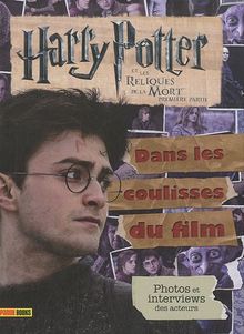 Harry Potter et les reliques de la mort, première partie : dans les coulisses du film : photos et interviews des acteurs