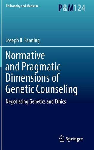 Normative and Pragmatic Dimensions of Genetic Counseling: Negotiating Genetics and Ethics (Philosophy and Medicine)