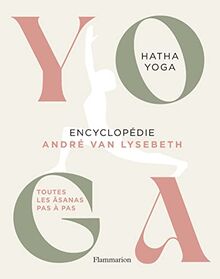 Yoga : encyclopédie André Van Lysebeth : hatha yoga, toutes les âsanas pas à pas