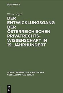 Der Entwicklungsgang der Österreichischen Privatrechtswissenschaft im 19. Jahrhundert: Vortrag gehalten vor der Berliner Juristischen Gesellschaft am ... Gesellschaft zu Berlin, 32, Band 32)