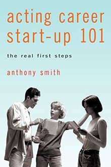 Acting Career Start-Up 101: The Real First Steps