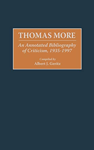 Thomas More: An Annotated Bibliography of Criticism, 1935-1997 (Bibliographies and Indexes in World Literature, Band 54)