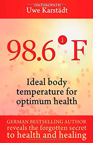 98,6° F: Ideal Body Temperature as the Secret to Optimum Health