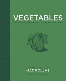 Follas, M: Vegetables: Delicious Recipes for Roots, Bulbs, Shoots & Stems