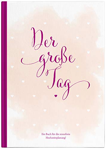 Hochzeitsplaner der große Tag - umfangreicher Wedding Planner, Hochzeits Organizer (Hardcover, 200 Seiten) zum Ausfüllen, mit vielen ... etc. um die Hochzeit perfekt zu organisieren