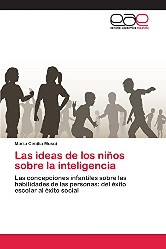 Las ideas de los niños sobre la inteligencia: Las concepciones infantiles sobre las habilidades de las personas: del éxito escolar al éxito social