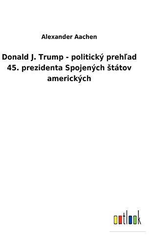 Donald J. Trump - politický prehlad 45. prezidenta Spojených Státov amerických