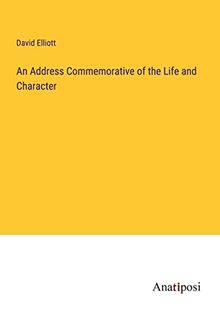 An Address Commemorative of the Life and Character
