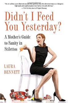 Didn't I Feed You Yesterday?: A Mother's Guide to Sanity in Stilettos