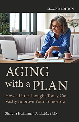 Sharona Hoffman Aging With A Plan, How A Little Thought Today Can Vastly Improve Your Tomorrow, Second Edition