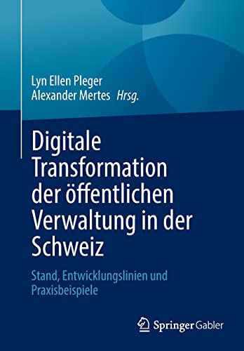 Digitale Transformation der öffentlichen Verwaltung in der Schweiz: Stand, Entwicklungslinien und Praxisbeispiele