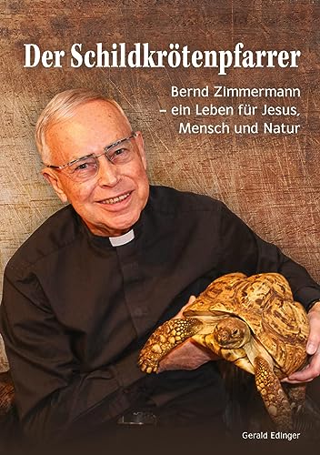 Der Schildkrötenpfarrer: Bernd Zimmermann - ein Leben für Jesus, Mensch und Natur - Biografie - Kindheit in Stühlingen - Schule in Steyler Mission - Lehrer und Pfarrer