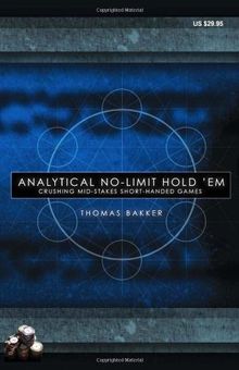 Analytical No-Limit Hold 'em: Crushing Mid-Stakes Short-Handed Games