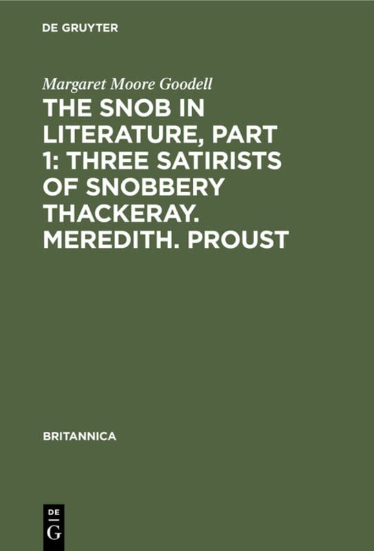 The Snob in Literature, Part 1: Three Satirists of Snobbery Thackeray. Meredith. Proust: With an Introductory Chapter on the History of the Word Snob ... France and Germany (Britannica, 17, Band 17)