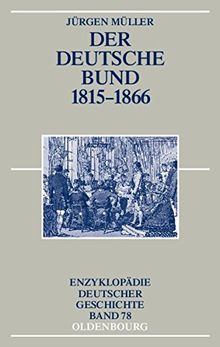 Der Deutsche Bund 1815-1866 (Enzyklopädie deutscher Geschichte, Band 78)