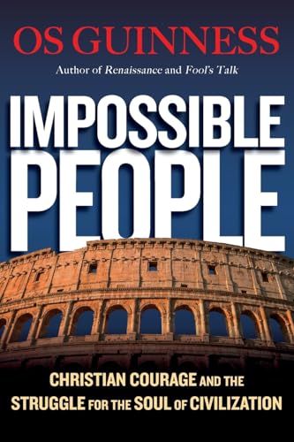 Impossible People: Christian Courage and the Struggle for the Soul of Civilization