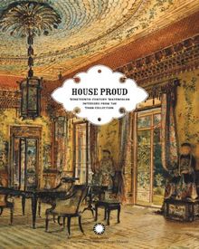 House Proud: Nineteenth-Century Watercolor Interiors from the Thaw Collection: 19th Century Watercolour Interiors