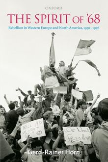 The Spirit of '68: Rebellion in Western Europe and North America, 1956-1976