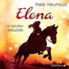 Elena 7: Elena - Ein Leben für Pferde: In letzter Sekunde: 2 CDs