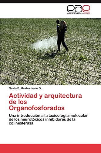 Actividad y arquitectura de los Organofosforados: Una introducción a la toxicología molecular de los neurotóxicos inhibidores de la colinesterasa