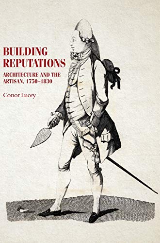 Building reputations: Architecture and the Artisan, 1750-1830 (Studies in Design & Material Culture)