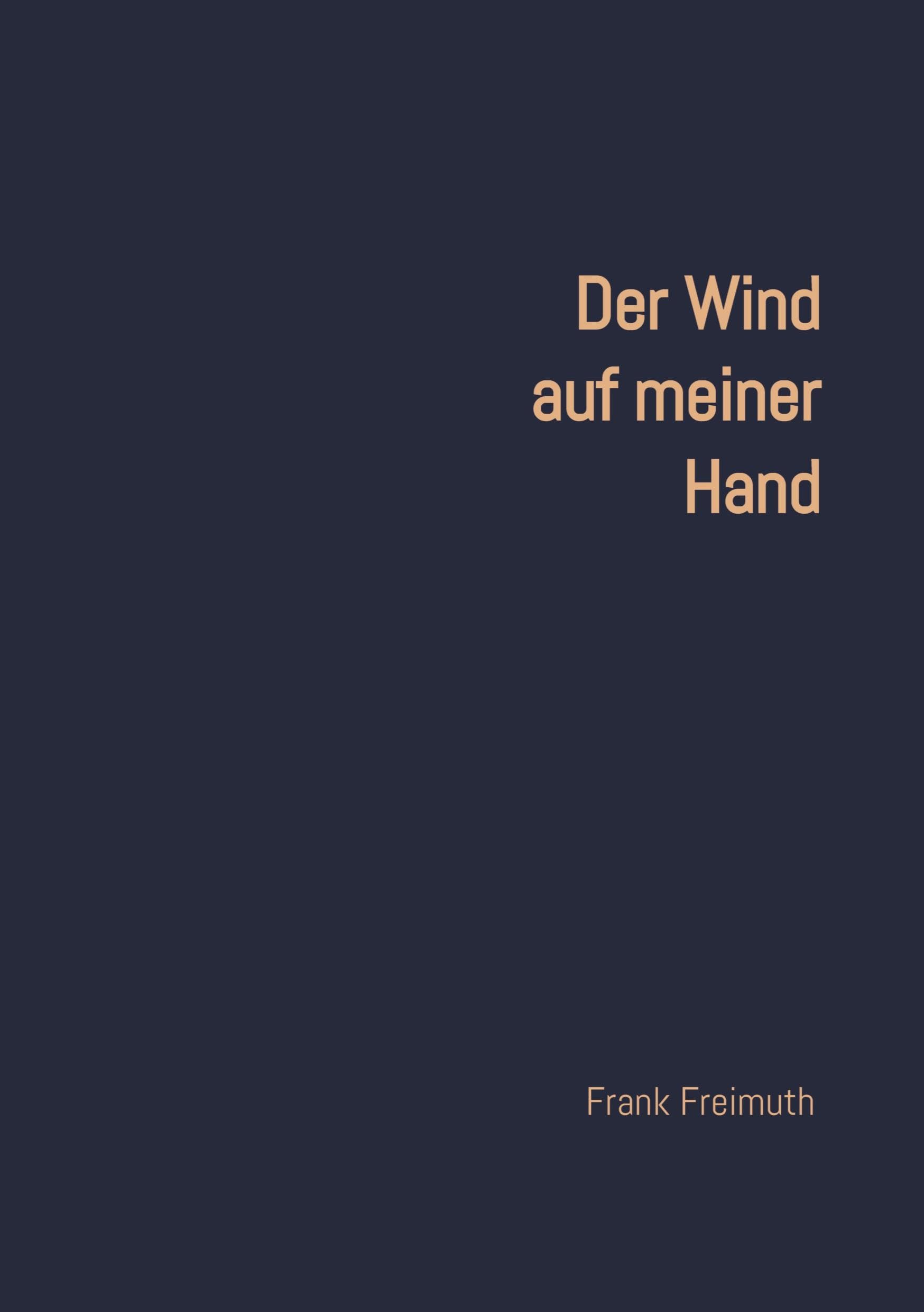 Der Wind auf meiner Hand: 77 englische und amerikanische Liebesgedichte, ausgewählt und übersetzt von Frank Freimuth