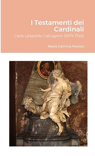 I Testamenti dei Cardinali: Carlo Leopoldo Calcagnini (1679-1746)