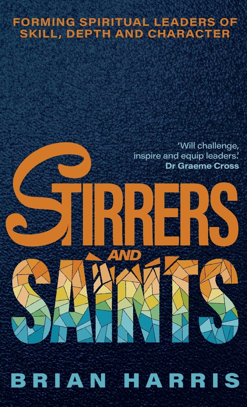Stirrers and Saints: Forming Spiritual Leaders of Skill, Depth and Character