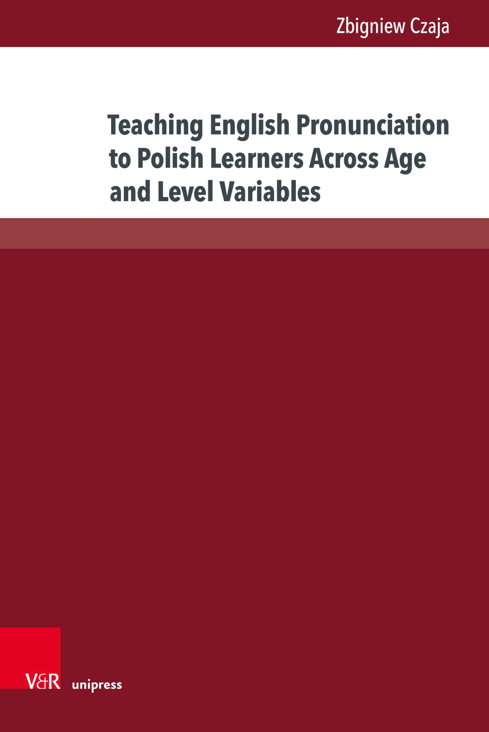 Teaching English Pronunciation to Polish Learners Across Age and Level Variables: The Current State of English Pronunciation Teaching in Poland ... Verortungen der Angewandten Linguistik)