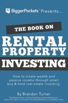 The Book on Rental Property Investing: How to Create Wealth and Passive Income Through Intelligent Buy & Hold Real Estate Investing!