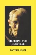 Brother Adam Breeding The Honeybee, A Manual Of Apigenetics