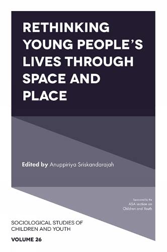 Rethinking Young People's Lives Through Space and Place (Sociological Studies of Children and Youth, 26, Band 26)