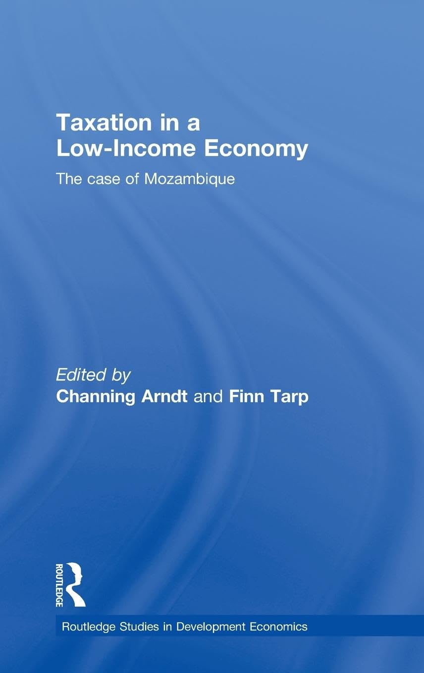 Taxation in a Low-Income Economy: The case of Mozambique (Routledge Studies in Development Economies, 72, Band 72)