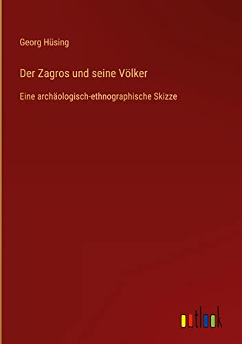 Der Zagros und seine Völker: Eine archäologisch-ethnographische Skizze