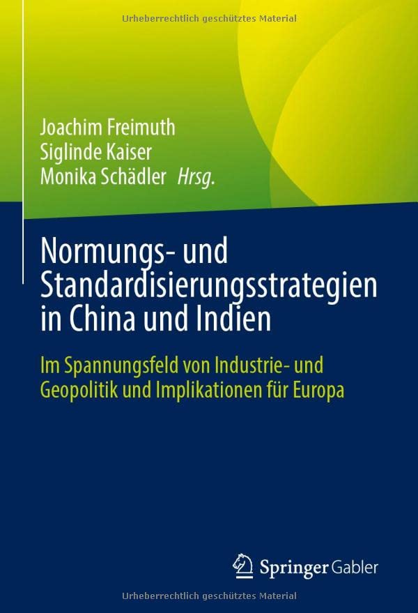 Normungs- und Standardisierungsstrategien in China und Indien: Im Spannungsfeld von Industrie- und Geopolitik und Implikationen für Europa