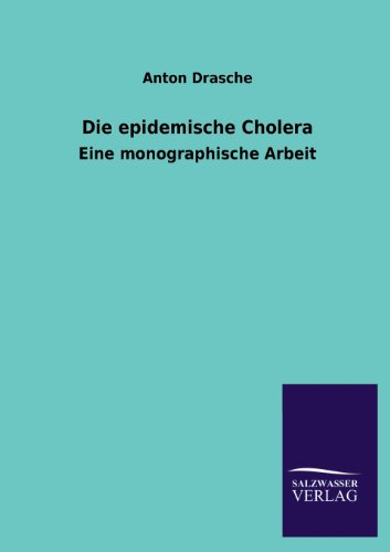 Die epidemische Cholera: Eine monographische Arbeit