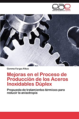 Mejoras en el Proceso de Producción de los Aceros Inoxidables Dúplex: Propuesta de tratamientos térmicos para reducir la anisotropía